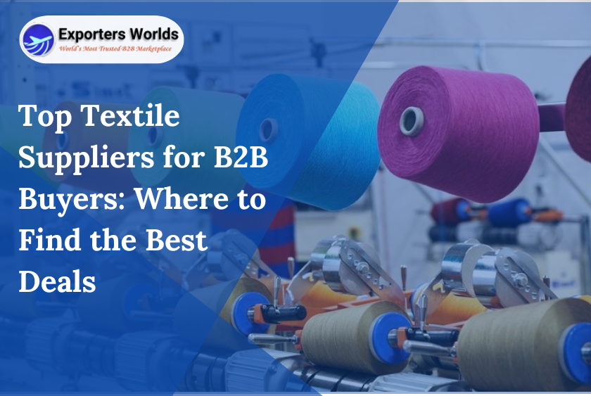 Top Textile Suppliers for B2B Buyers: Where to Find the Best Deals